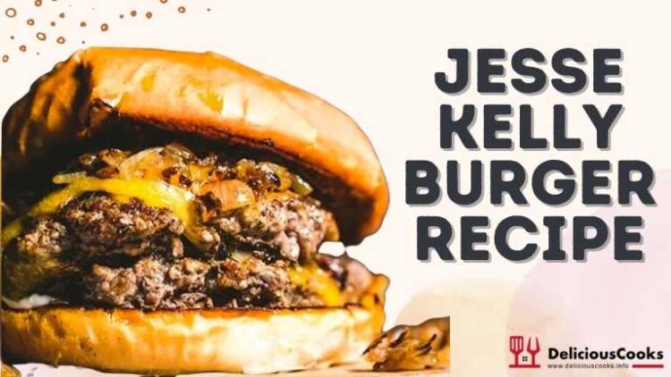 Jesse Kelly Burger Recipe - Delicious Cooks